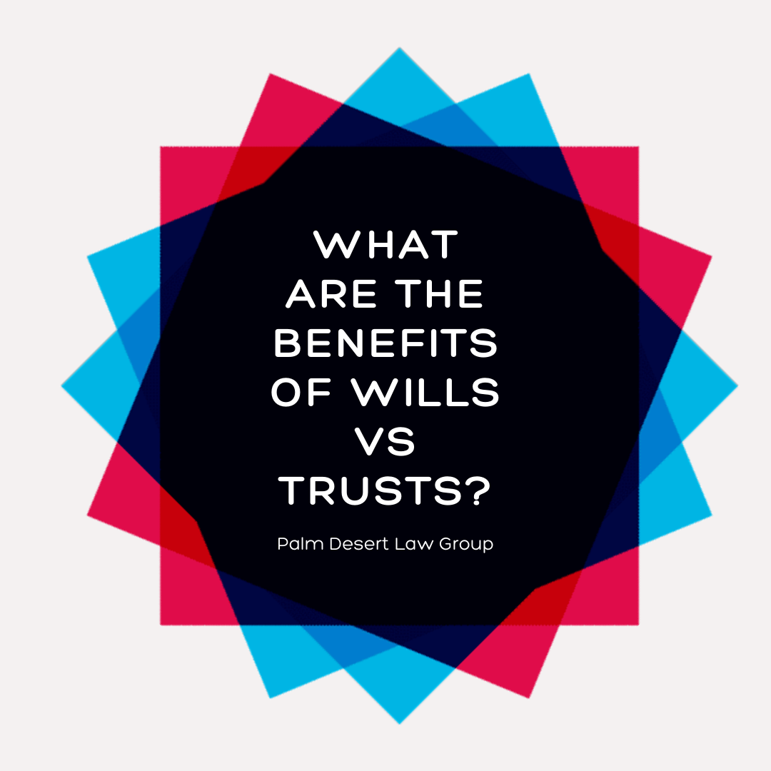 What Are The Benefits Of Wills Versus Trusts