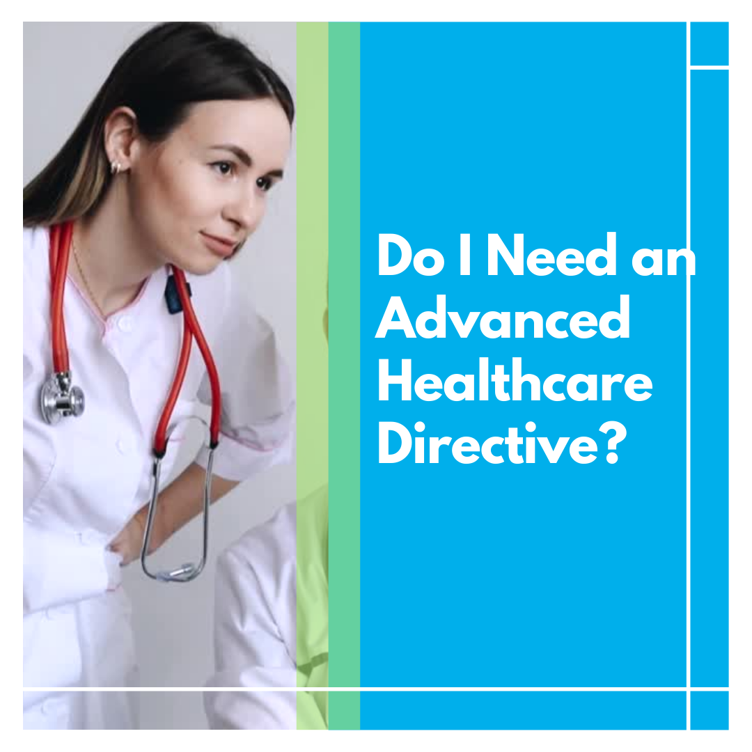 Do I Need an Advanced Healthcare Directive and a Power of Attorney